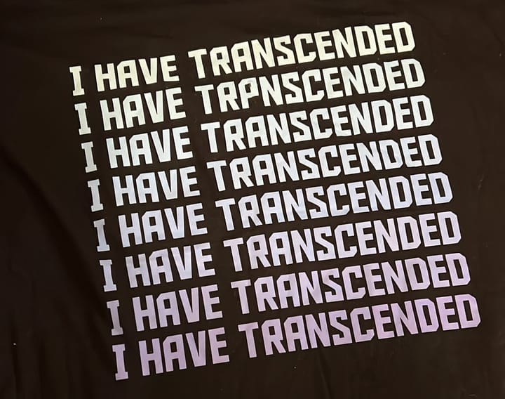 i have transcended 🤯